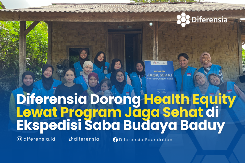 Program Jaga Sehat Diferensia Mendorong Terwujudnya Health Equity di Ekspedisi Saba Budaya Baduy